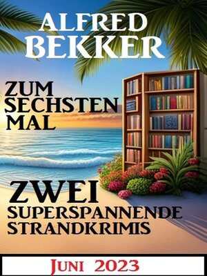 cover image of Zu sechsten Mal zwei superspannende Strandkrimis Juni 2023